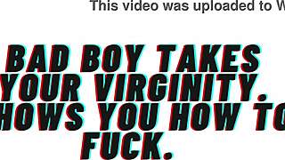 ready for bad boy to claim your virgin pussy and teach real fucking?