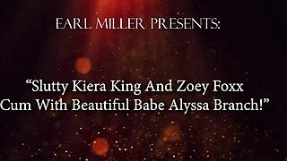 Slutty Kiera King and Zoey Foxx Cum with Stunning Babe Alyssa Branch
