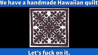 Our Hawaiian Quilt Is Usually In The Closet We Thought Lets Fuck On It
