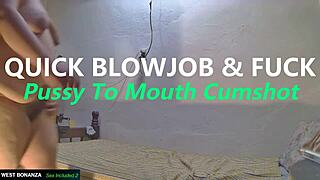 Quick Blowjob & Fuck - Pussy To Mouth Cumshot