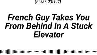 M4f French Guy Takes You From Behind In A Stuck Elevator Real French Accent Emotional Kissing Rubbing With Our Clothes On Whispers In Your Ear Slow Burn Dirty Talking